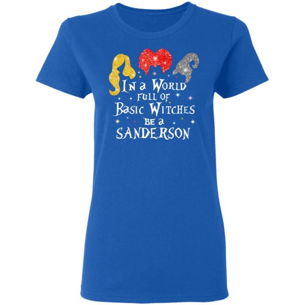 Hocus Pocus In A World Full Of Basic Witches Be A Sanderson Halloween T-Shirts 8