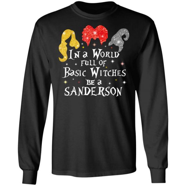 Hocus Pocus In A World Full Of Basic Witches Be A Sanderson Halloween T-Shirts 9