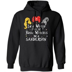 Hocus Pocus In A World Full Of Basic Witches Be A Sanderson Halloween T-Shirts 22