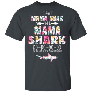 Forget Mama Bear I’m A Mama Shark Do Do Do Do Mother’s Day T-Shirts 14