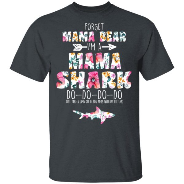 Forget Mama Bear I’m A Mama Shark Do Do Do Do Mother’s Day T-Shirts 2