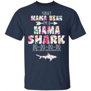 Forget Mama Bear I’m A Mama Shark Do Do Do Do Mother’s Day T-Shirts 15