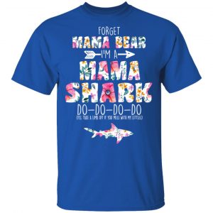 Forget Mama Bear I’m A Mama Shark Do Do Do Do Mother’s Day T-Shirts 16