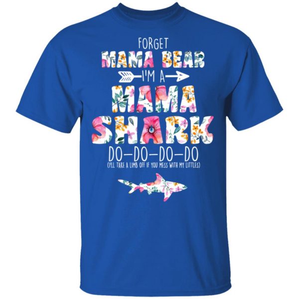 Forget Mama Bear I’m A Mama Shark Do Do Do Do Mother’s Day T-Shirts 4