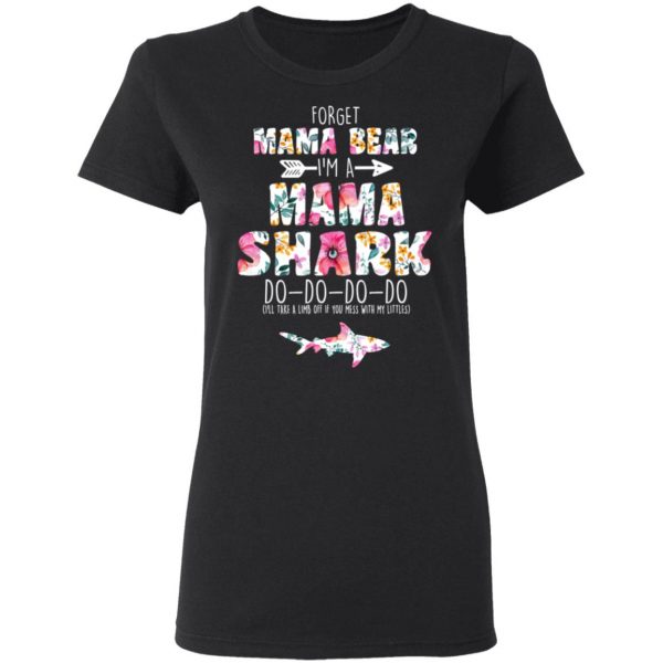 Forget Mama Bear I’m A Mama Shark Do Do Do Do Mother’s Day T-Shirts 5