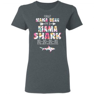 Forget Mama Bear I’m A Mama Shark Do Do Do Do Mother’s Day T-Shirts 18