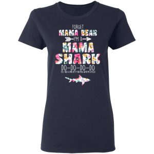 Forget Mama Bear I’m A Mama Shark Do Do Do Do Mother’s Day T-Shirts 19