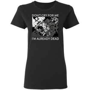 The Simpsons Don’t Cry For Me I’m Already Dead T-Shirts 5