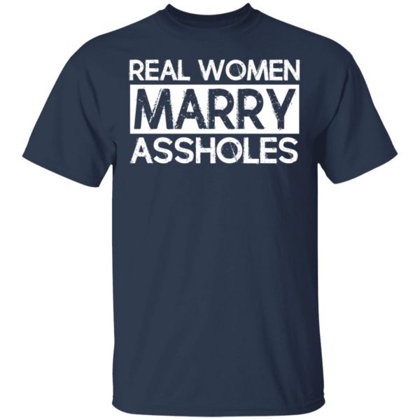 Real Women Marry Assholes T-Shirts 3