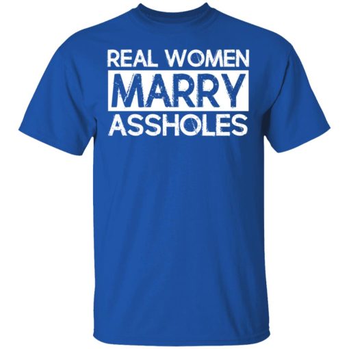 Real Women Marry Assholes T-Shirts - Image 4