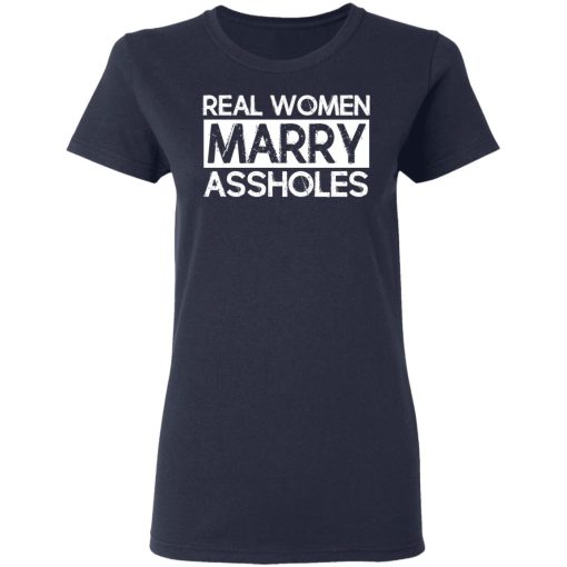 Real Women Marry Assholes T-Shirts - Image 7