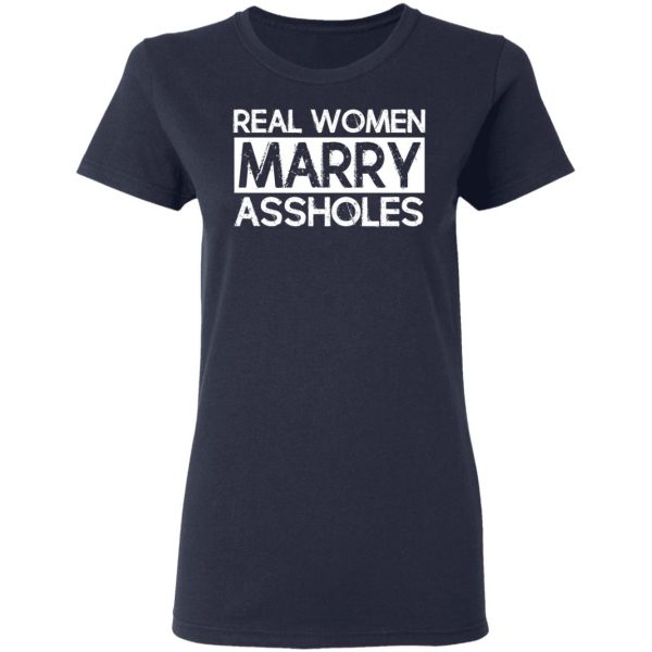 Real Women Marry Assholes T-Shirts 7