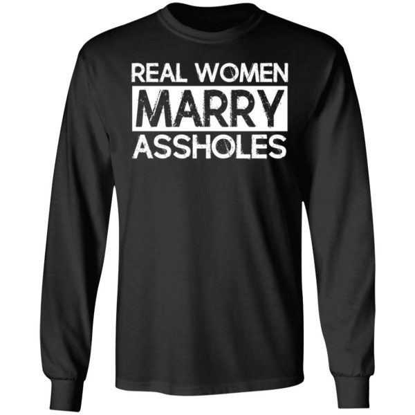 Real Women Marry Assholes T-Shirts 9