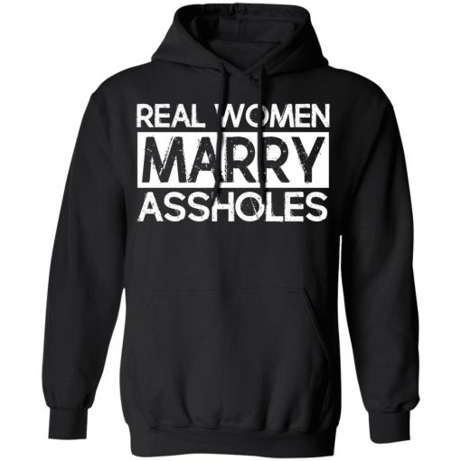 Real Women Marry Assholes T-Shirts - Image 10