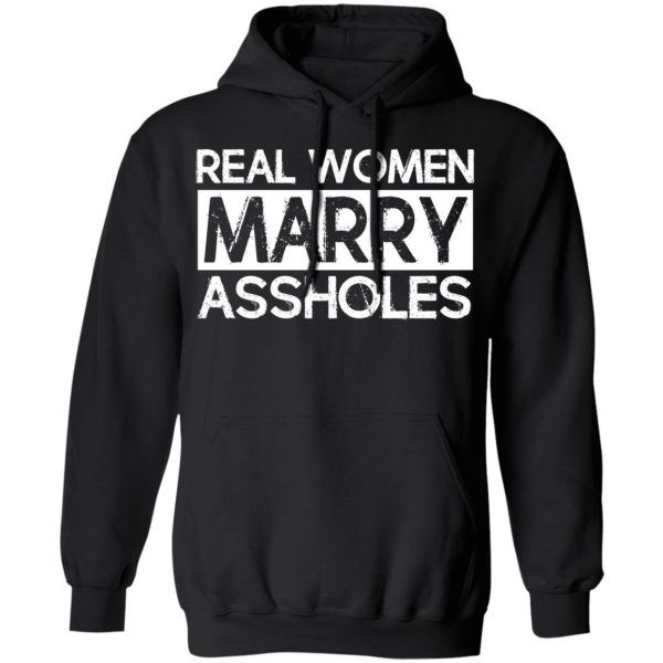 Real Women Marry Assholes T-Shirts 10
