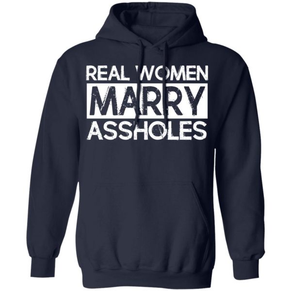 Real Women Marry Assholes T-Shirts 11