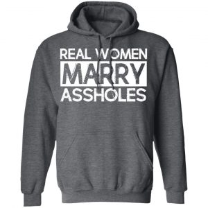 Real Women Marry Assholes T-Shirts 24