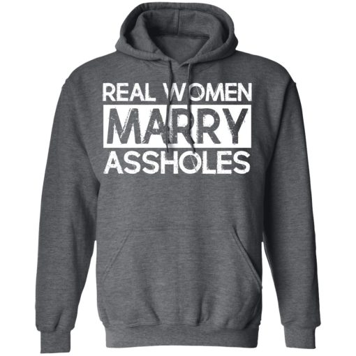 Real Women Marry Assholes T-Shirts - Image 12