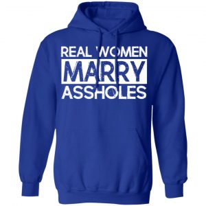 Real Women Marry Assholes T-Shirts 25