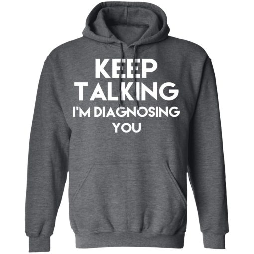 Keep Talking I’m Diagnosing You T-Shirts - Image 12