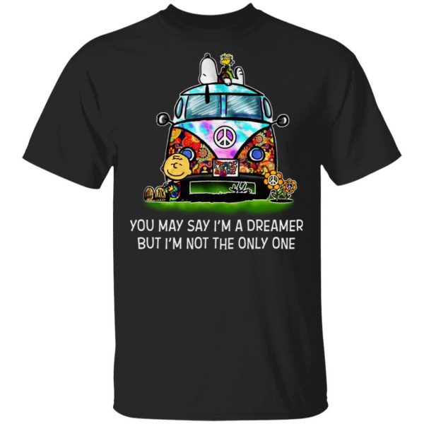 You May Say I’m A Dreamer But I’m Not The Only One T-Shirts 1