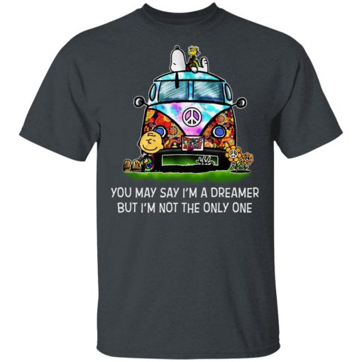 You May Say I’m A Dreamer But I’m Not The Only One T-Shirts 2