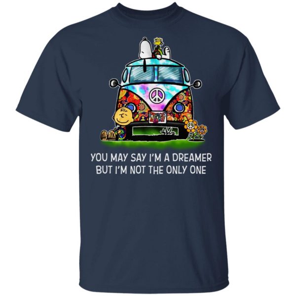 You May Say I’m A Dreamer But I’m Not The Only One T-Shirts 3