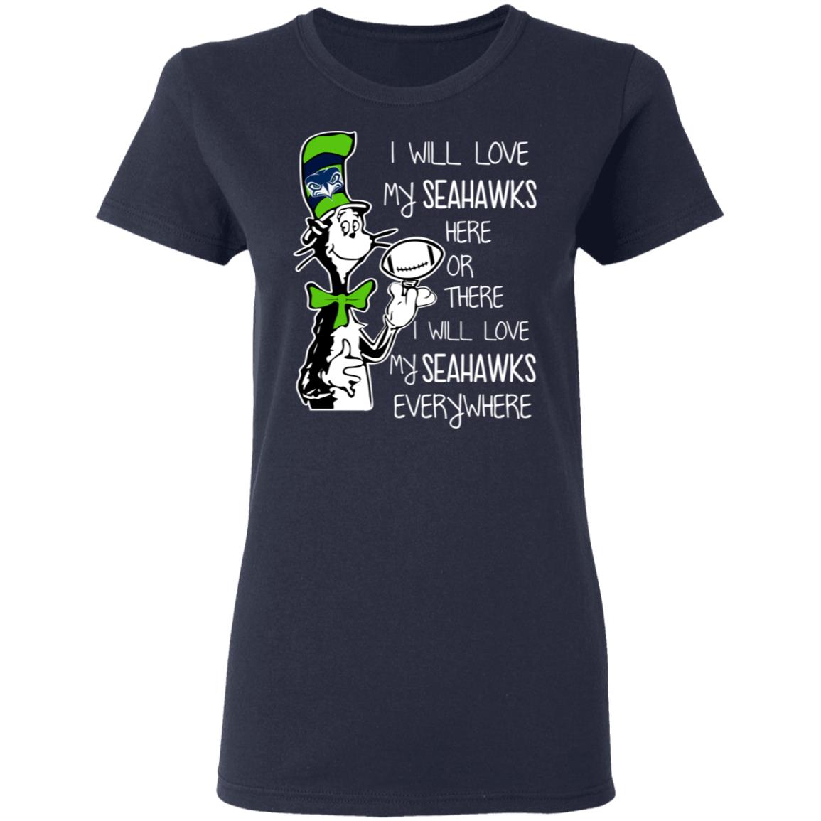 I Will Love Seahawks Here Or There Or Everywhere T-Shirts, Hoodies