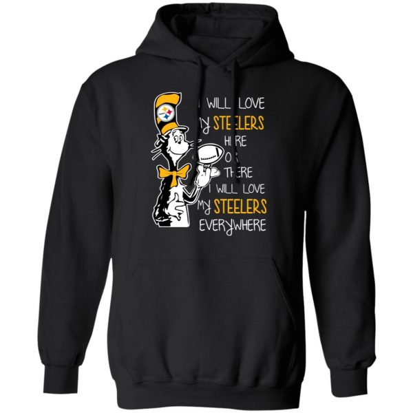 Pittsburgh Steelers I Will Love Steelers Here Or There I Will Love My Steelers Everywhere T-Shirts 4