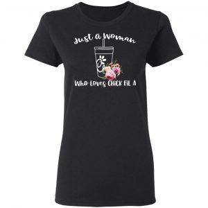 Just A Woman Who Loves Chick Fil A T-Shirts 17