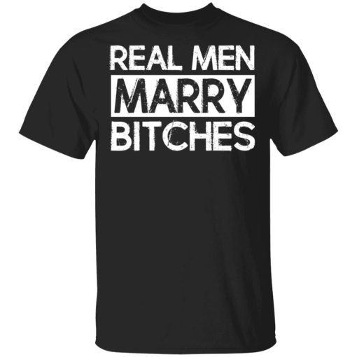 Real Men Marry Bitches T-Shirts 1