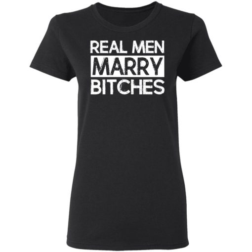 Real Men Marry Bitches T-Shirts 2