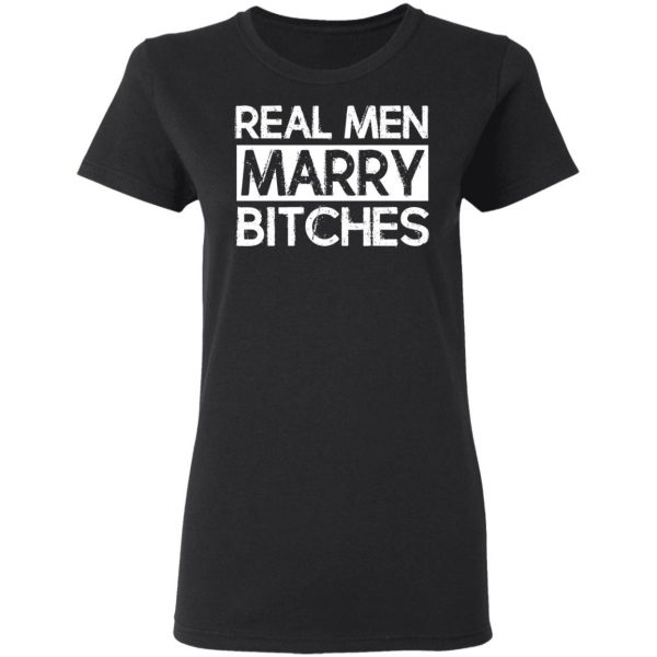 Real Men Marry Bitches T-Shirts 2