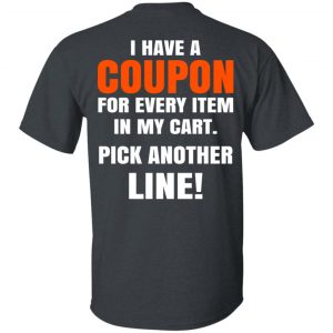 I Have A Coupon For Every Item In My Cart Pick Another Line T-Shirts 14