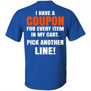 I Have A Coupon For Every Item In My Cart Pick Another Line T-Shirts 16