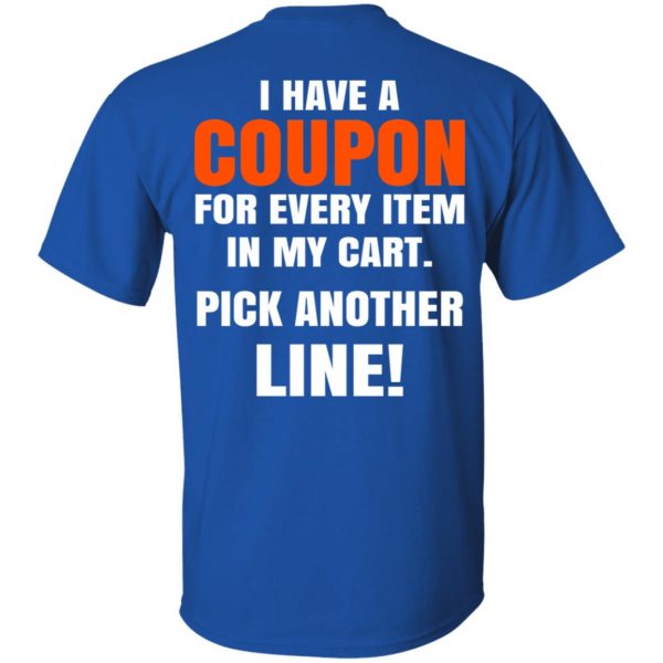 I Have A Coupon For Every Item In My Cart Pick Another Line T-Shirts 4