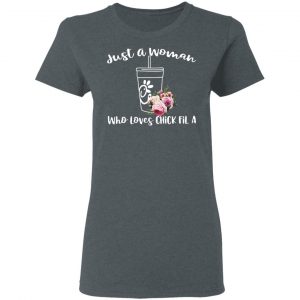 Just A Woman Who Loves Chick Fil A T-Shirts 19