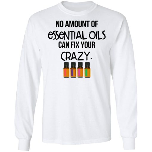 No Amount Of Essential Oils Can Fix Your Crazy T-Shirts - Image 8