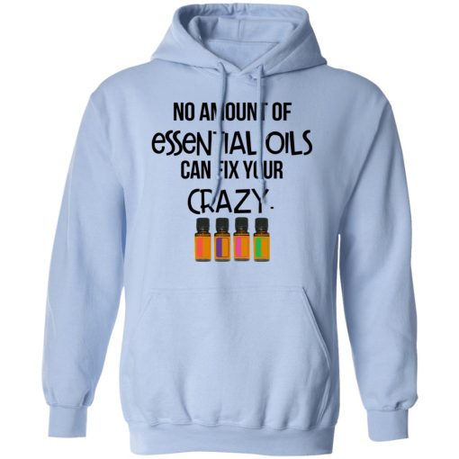 No Amount Of Essential Oils Can Fix Your Crazy T-Shirts - Image 12