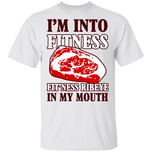 I’m Into Fitness Fit’ness Ribeye In My Mouth T-Shirts - Image 2