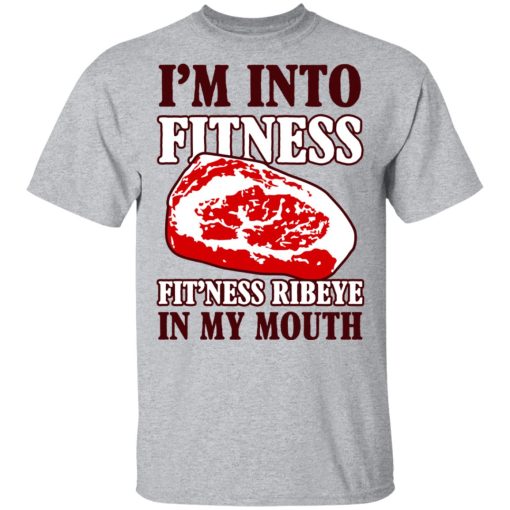 I’m Into Fitness Fit’ness Ribeye In My Mouth T-Shirts - Image 3