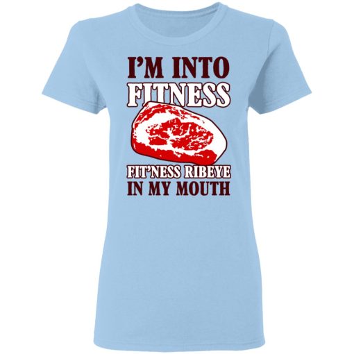 I’m Into Fitness Fit’ness Ribeye In My Mouth T-Shirts - Image 4