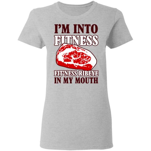 I’m Into Fitness Fit’ness Ribeye In My Mouth T-Shirts - Image 6