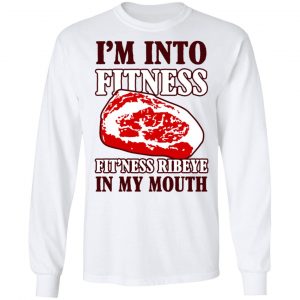 I’m Into Fitness Fit’ness Ribeye In My Mouth T-Shirts 19