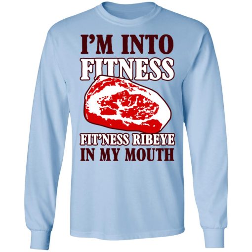 I’m Into Fitness Fit’ness Ribeye In My Mouth T-Shirts - Image 9