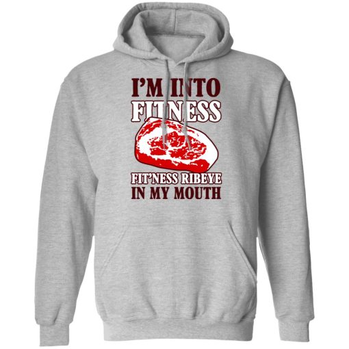 I’m Into Fitness Fit’ness Ribeye In My Mouth T-Shirts - Image 10