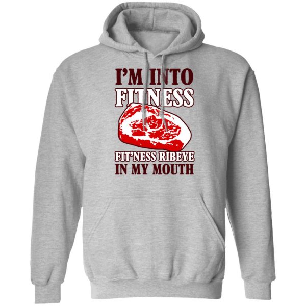 I’m Into Fitness Fit’ness Ribeye In My Mouth T-Shirts 10