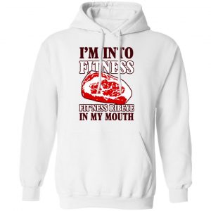I’m Into Fitness Fit’ness Ribeye In My Mouth T-Shirts 22