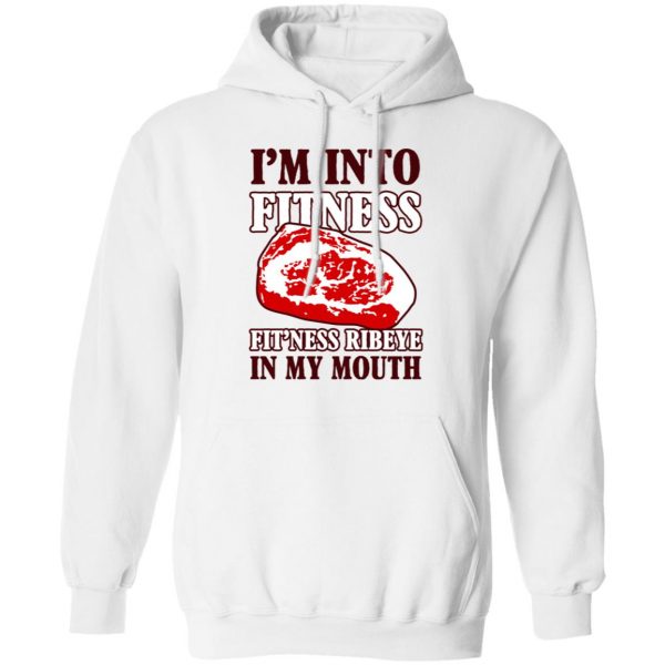 I’m Into Fitness Fit’ness Ribeye In My Mouth T-Shirts 11