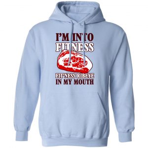 I’m Into Fitness Fit’ness Ribeye In My Mouth T-Shirts 23